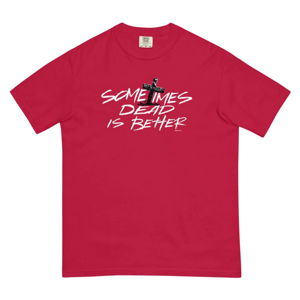 Pet Sematary Sometimes Dead is Better Comfort Colors T-Shirt